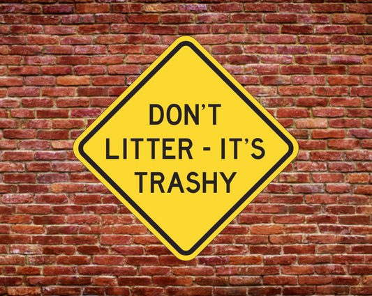 DON'T LITTER - IT'S TRASHY