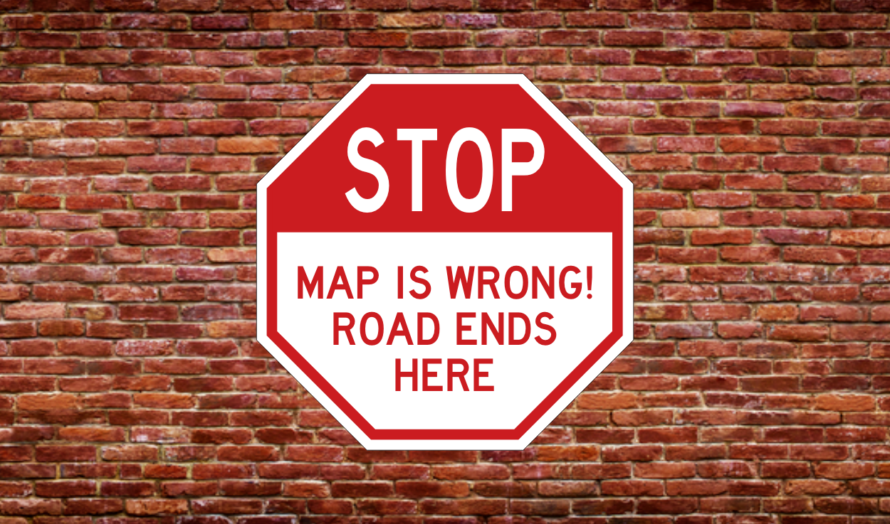 MAP IS WRONG! ROAD ENDS HERE