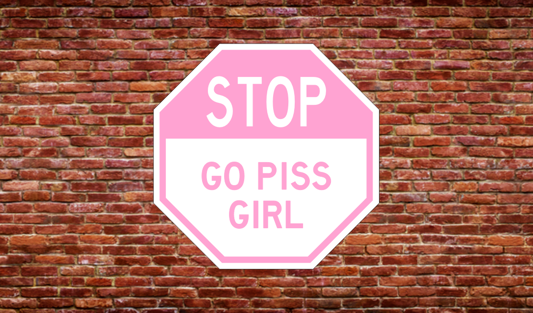 GO PISS GIRL
