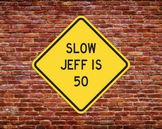 SLOW JEFF IS 50