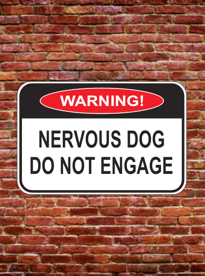 NERVOUS DOG-DO NOT ENGAGE